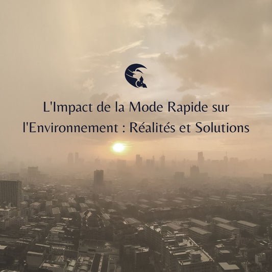 L'Impact de la Mode Rapide sur l'Environnement : Réalités et Solutions