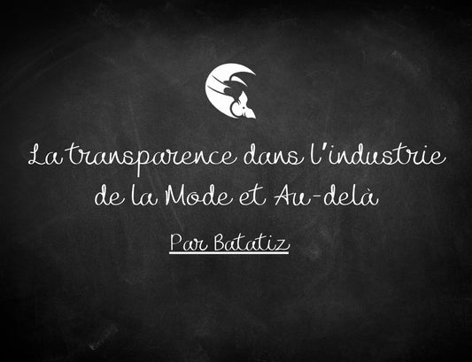 La Transparence Éclairée : Le Modèle Batatiz dans l'Industrie de la Mode et Au-delà